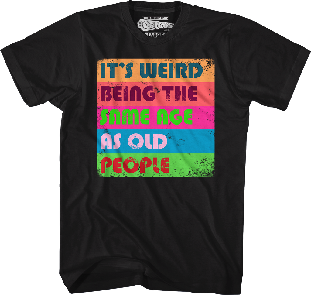 It's Weird Being The Same Age As Old People T-Shirt product image 5