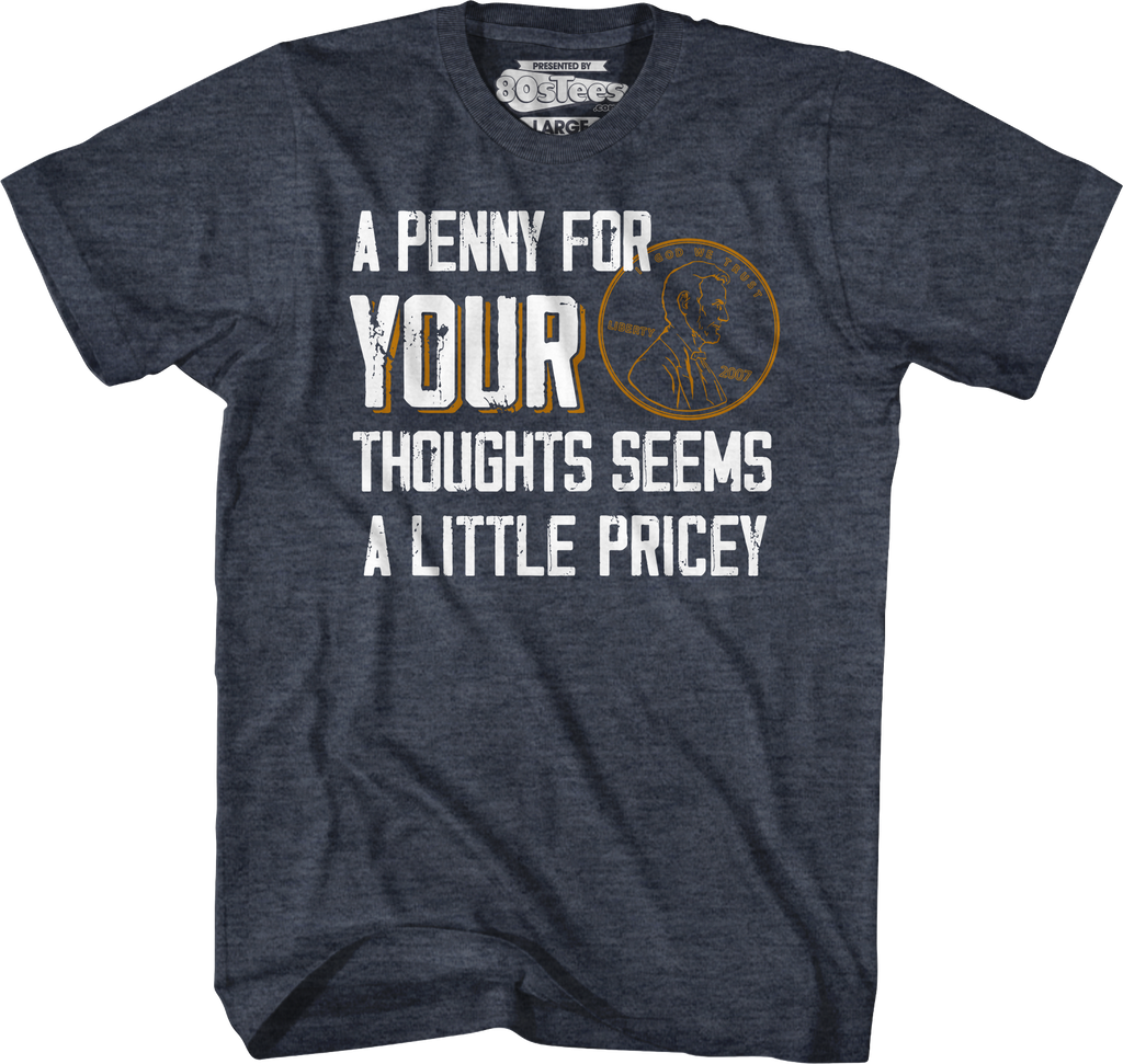 A Penny For Your Thoughts Seems A Little Pricey T-Shirt product image 5