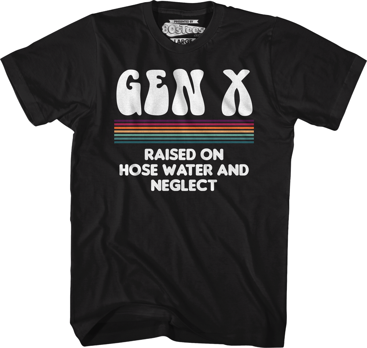 Gen X Raised On Hose Water And Neglect T-Shirt product image 1