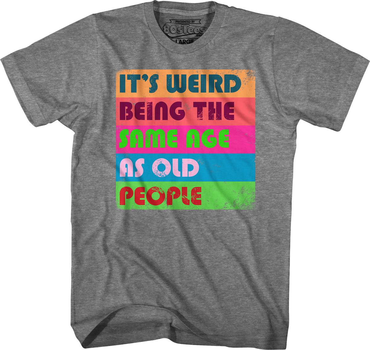 It's Weird Being The Same Age As Old People T-Shirt product image 4