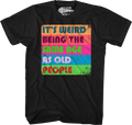 It's Weird Being The Same Age As Old People T-Shirt product image 1