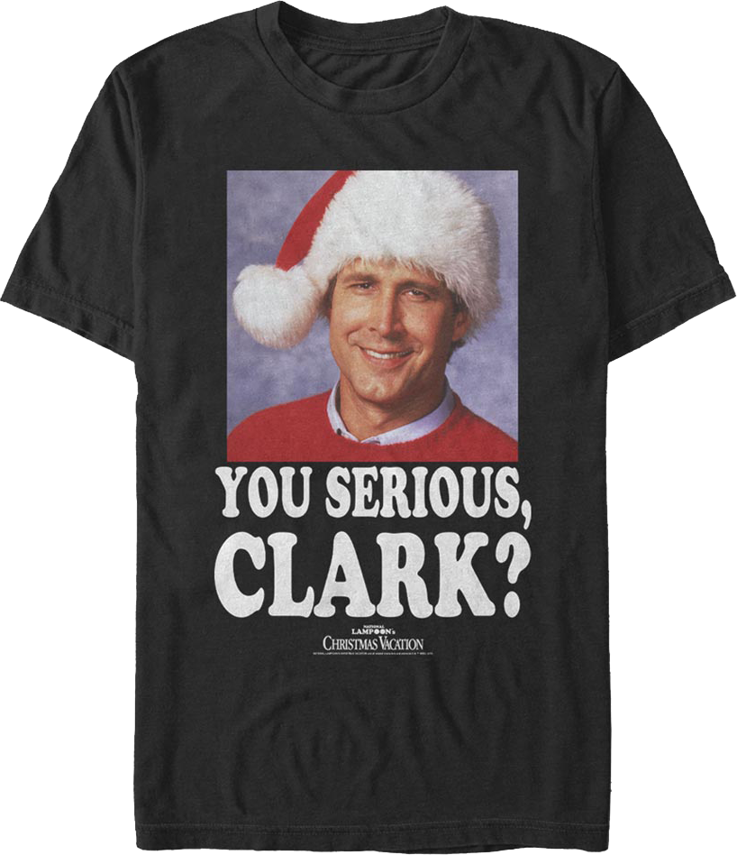 Photo You Serious Clark Christmas Vacation T-Shirt product image 1